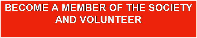 Text Box: BECOME A MEMBER OF THE SOCIETY AND VOLUNTEER